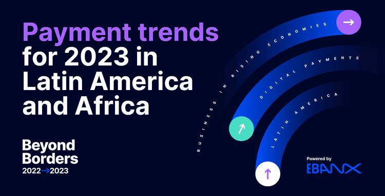 Payments and consumer behavior trends for 2023 in Latin America and Africa